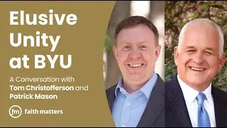 Elusive Unity at BYU &mdash; A Conversation with Tom Christofferson and Patrick Mason