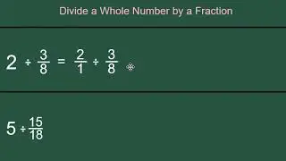 Divide a Whole Number By a Fraction Examples 1 and 2