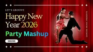 Let's Groove 2026 - Happy New Year Party Mashup That'll Get Everyone Dancing