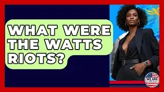 What Were The Watts Riots? - We Are Liberal