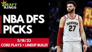 DraftKings NBA DFS Picks: 5/18/23 | Core Plays + Lineup Process!
