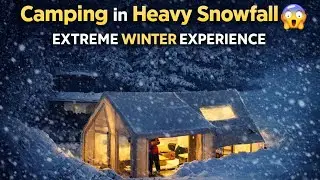 Camping in Heavy Snowfall 😱 | Extreme Winter Experience 