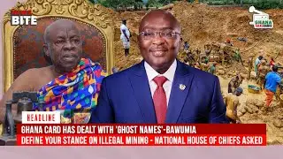 Ghana Card Solves 'Ghost Names'- Bawumia, House of Chiefs Called on to Declare stance on Galamsey
