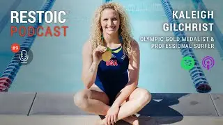 Restoic Podcast Ep. 9: Kaleigh Gilchrist (Olympic Gold Medalist & Professional Surfer)