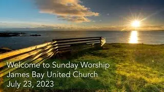 Sunday Worship Service | James Bay United Church | July 23rd,  2023