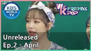 Unreleased Ep.2 - April (We K Pop Friends) | KBS WORLD TV 200828