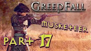 Greedfall Musketeer Playthrough - Part 17 - Greedfall Let's Play Full Walkthrough