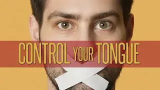 How to control your tongue#