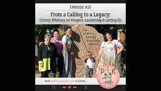 From a Calling to a Legacy: Christy Whitney on Hospice, Leadership & Letting Go