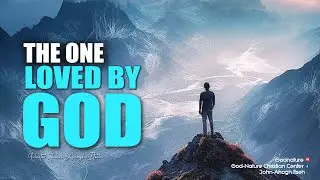 THE ONE LOVED BY GOD #godnaturetv