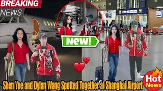 Airport Reunion: Shen Yue and Dylan Wang Arrive Back in Shanghai Together.✈️