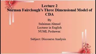 Lecture#02: Norman Fairclough's Three Dimensional Model of CDA