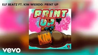 Elf Beatz - Print Up ft. Kim Wierdo