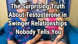 The Surprising Truth About Testosterone in Swinger Relationships Nobody Tells You