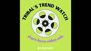 Tribal's Trend Watch: Short-form Video Ads