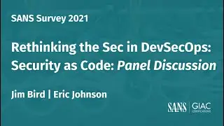 A SANS 2021 Survey  Rethinking the Sec in DevSecOps: Security as Code: Panel Discussion