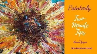 Painterly's 2-Minute Tips: Painting With Your Non-Dominant Hand