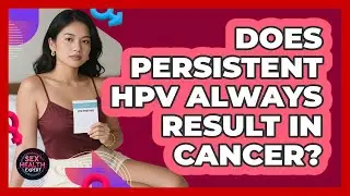 Does Persistent HPV Always Result In Cancer?