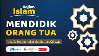 🔴 MENDIDIK ORANG TUA - Ustadz Haidar Askarulqohar,Lc.حفظه الله