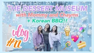 Vlog #22: Dessert Museum + Korean BBQ with Mommy Myra | Eunice Santiago
