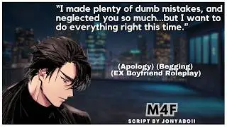 Neglectful Ex Boyfriend Wants You To Take Him Back (Boyfriend Roleplay) (Regret) (ASMR) (M4F)