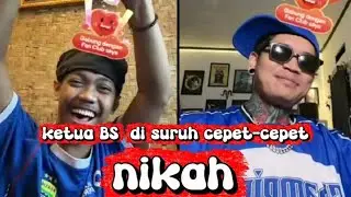 Ketua BS||di suruh  cepet-cepet  NIKAH