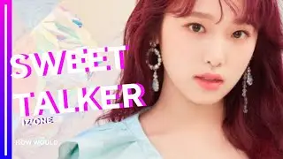 HOW WOULD IZ*ONE SING SWEET TALKER BY TWICE