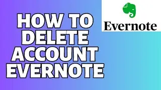 How To Delete Account Evernote Tutorial (Deactivate Account)