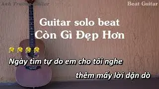 Karaoke C&ograve;n G&igrave; Đẹp Hơn - Nguyễn H&ugrave;ng Guitar Solo Beat Acoustic | Anh Trường Guitar