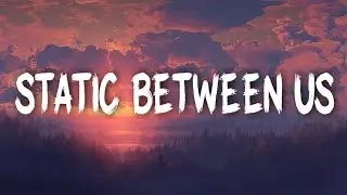 Static Between Us (Lyrics)
