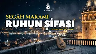 Ruhun Şifası: Segâh Makamı | 