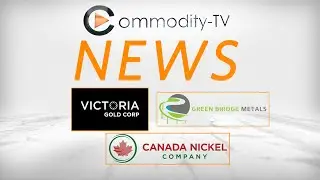 Mining News Flash with Green Bridge Metals, Canda Nickel and Victoria Gold