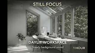 Still Focus &mdash; Daylit Workspace with Steady Background Sound (1 Hour)