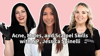 Acne, Moles, and Scalpel Skills with NP, Jessica Spinelli