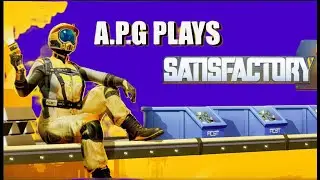 A.P.G. Plays - Satisfactory - [LIVE] PC. Steam