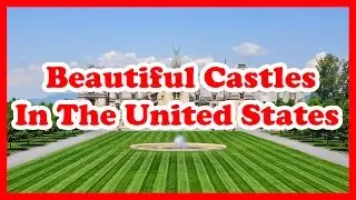 The 5 Most Beautiful Castles In The United States | North America Castles