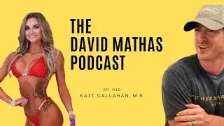 The David Mathas Podcast #010 Mental Toughness and Self Defeating Thoughts | Kait Callahan, M.S.