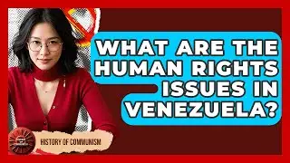 What Are The Human Rights Issues In Venezuela? - History of Communism