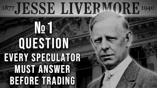 The Fundamental Question Every Speculator Must Answer Before Trading | Jesse Livermore