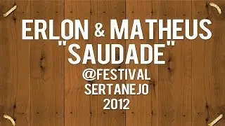 Erlon & Matheus - Saudade [Festival Sertanejo 2012] upload by @djgalbeh