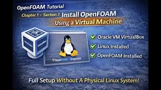 Chapter 1 &mdash; Section 3: Install OpenFOAM Using a Virtual Machine (Oracle VM + Linux Setup)