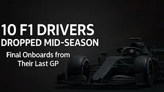 10 F1 Drivers Dropped Mid-Season &mdash; Final onboards from their last Grand Prix