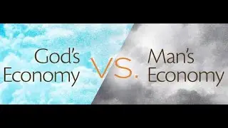 GOD'S ECONOMY  VS  MAN'S ECONOMY