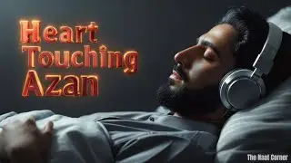 🌙✨ World&rsquo;s Most Beautiful Azan | Peaceful & Heart-Touching Azan | The Naat Corner