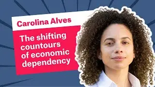 Carolina Alves: the Shifting Contours of Economic Dependency