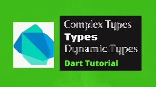 Types, Complex Types & Dynamic types in dart language (Flutter & dart tutorials for beginners)