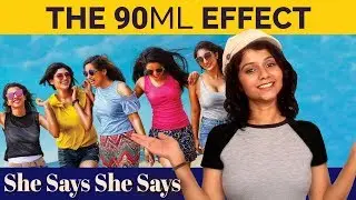 The 90ML Effect | She Says She Says | Namita Krishnamurthy
