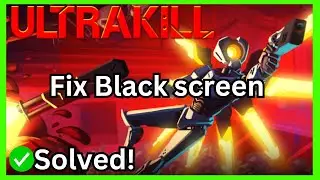 How To Fix Ultrakill Black Screen Problem (Full Guide)