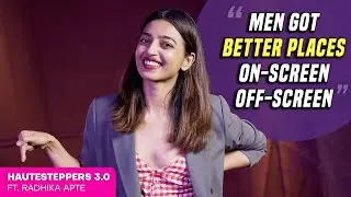 The More REAL YOU Are The More BEAUTIFUL YOU'LL BE! Radhika Apte is on HauteSteppers | Ep 3