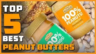 Top 5 Best Peanut Butters Review in 2022 | See This Before You Buy